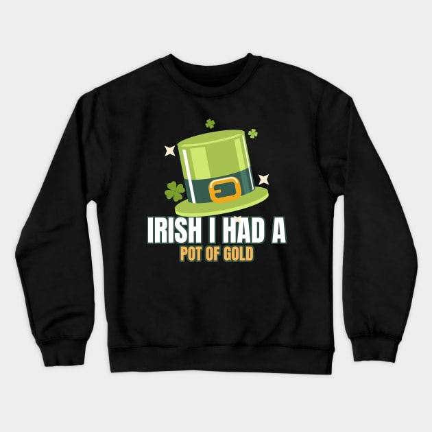 Irish I had a pot of gold Crewneck Sweatshirt by CoffeeBrainNW